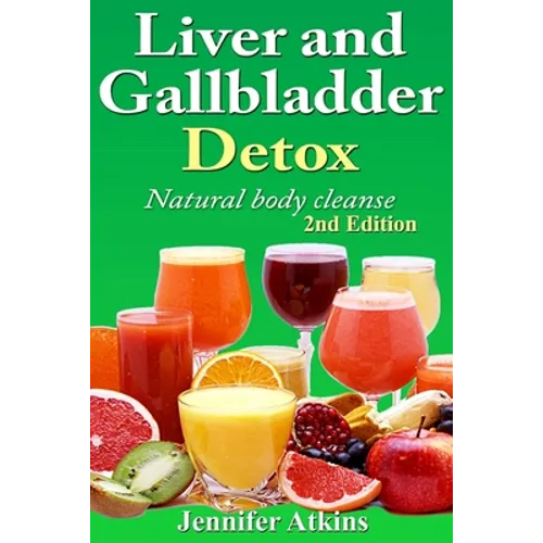 Detox: Liver and Gallbladder Detox: Natural Body Cleanse