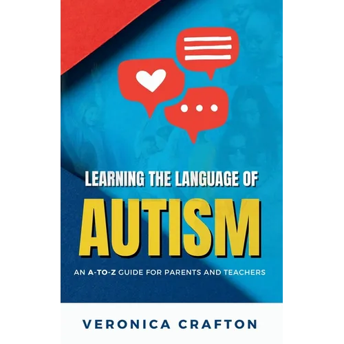 Learning the Language of Autism: An A-to-Z Guide for Parents and Teachers