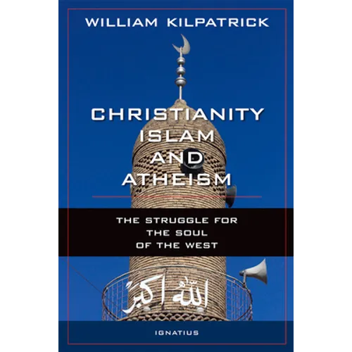 Christianity, Islam and Atheism: The Struggle for the Soul of the West