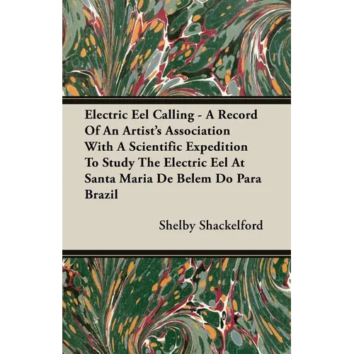 Electric Eel Calling - A Record of an Artist's Association with a Scientific Expedition to Study the Electric Eel at Santa Maria de Belem Do Para Braz