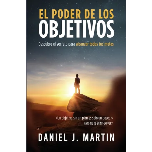 El poder de los objetivos: Descubre el secreto para alcanzar todas tus metas