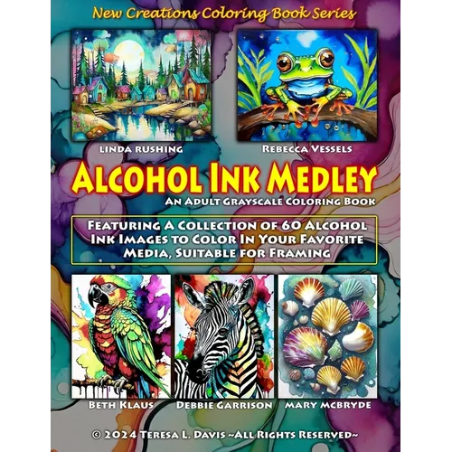 New Creations Coloring Book Series: Alcohol Ink Medley: An adult grayscale coloring book (coloring book for grownups) featuring a collection of alcoho