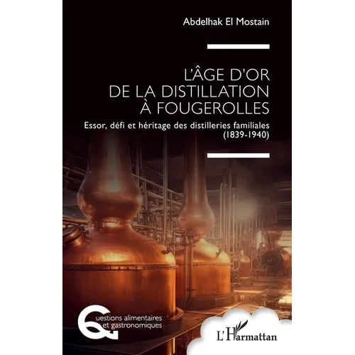 L'âge d'or de la distillation à Fougerolles: Essor, défi et héritage des distilleries familiales (1839-1940)