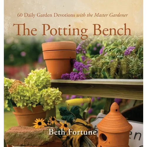 The Potting Bench: 60 Daily Garden Devotions with the Master Gardener