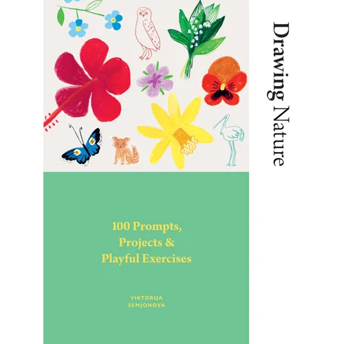 Drawing Nature: 100 Prompts, Projects and Playful Exercises
