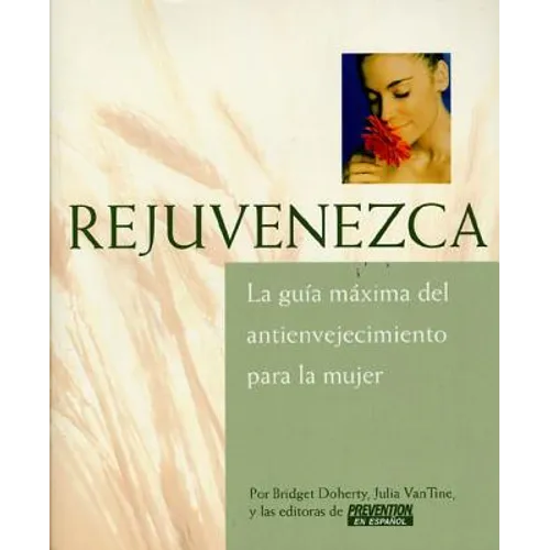 Rejuvenezca: La Guia Maxima del Antienvejecimiento Para la Mujer = Growing Younger