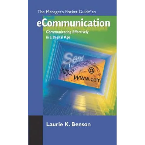 The Manager's Pocket Guide to eCommunication: Communicating Effectively in a Digital Age