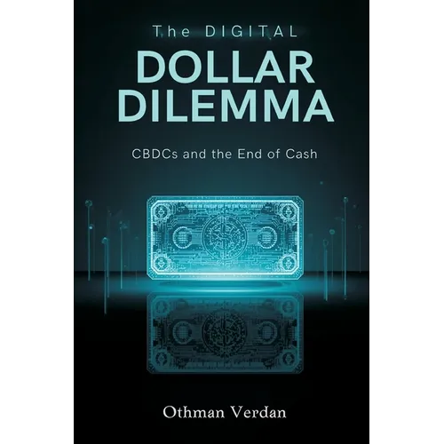 The Digital Dollar Dilemma: CBDCs and the End of Cash