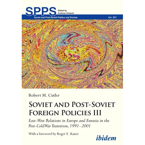Soviet and Post-Soviet Russian Foreign Policies III: East-West Relations in Europe and Eurasia in the Post-Cold War Transition, 1991-2001