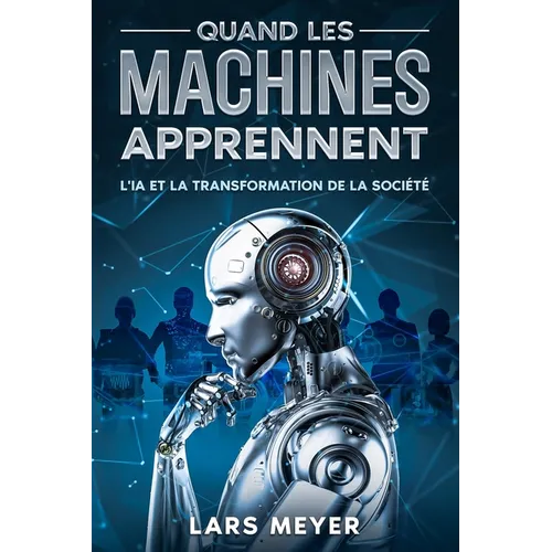 Quand les machines apprennent: L'IA et la transformation de la société