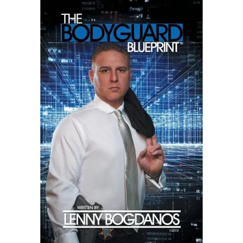 The Bodyguard Blueprint: A Field Guide to Executive Protection Business Success