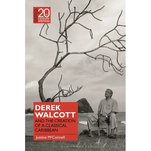Derek Walcott and the Creation of a Classical Caribbean
