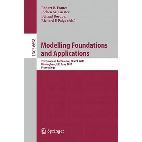 Modelling -- Foundation and Applications: 7th European Conference, Ecmfa 2011, Birmingham, Uk, June 6-9, 2011, Proceedings