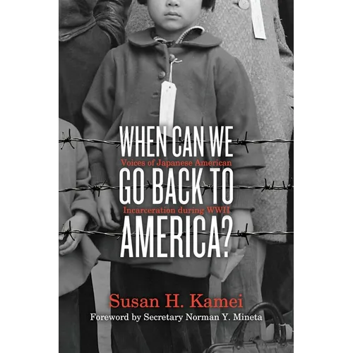 When Can We Go Back to America?: Voices of Japanese American Incarceration During WWII