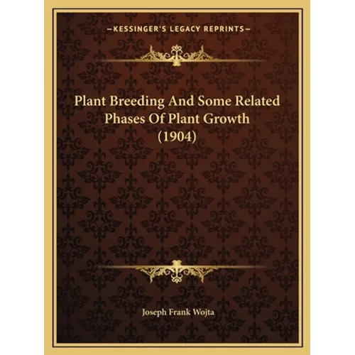 Plant Breeding And Some Related Phases Of Plant Growth (1904)