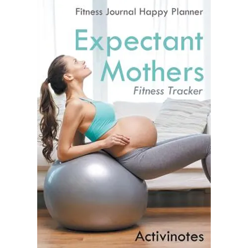 Expectant Mothers Fitness Tracker - Fitness Journal Happy Planner