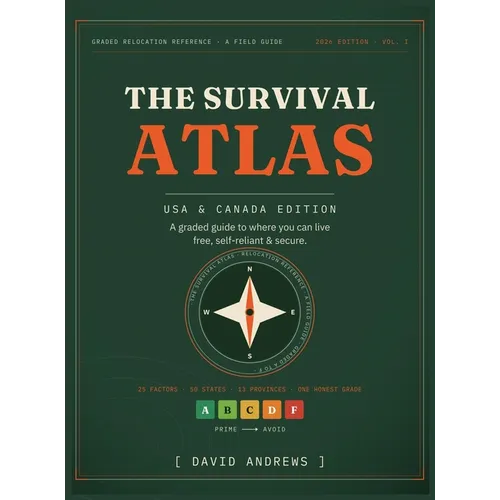 The Survival Atlas - USA & Canada Edition: A Graded Guide to Where You Can Live Free, Self-Reliant, and Secure