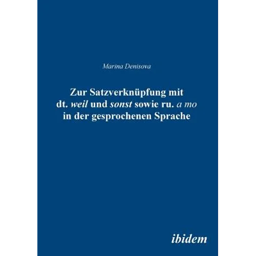 Zur Satzverknüpfung mit dt. weil und sonst sowie ru. а to in der gesprochenen Sprache.