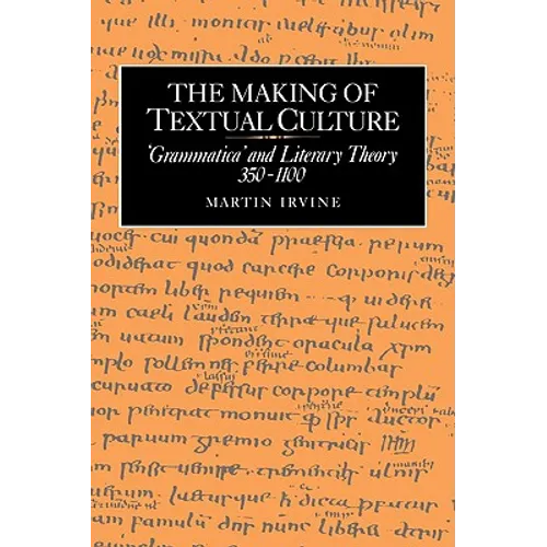 The Making of Textual Culture: 'Grammatica' and Literary Theory 350 1100