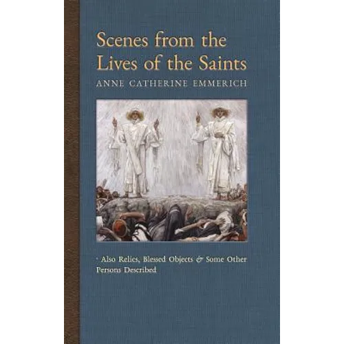 Scenes from the Lives of the Saints: Also Relics, Blessed Objects, and Some Other Persons Described