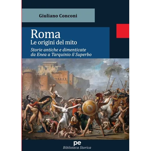 Roma. Le origini del mito: Storie antiche e dimenticate da Enea a Tarquinio Il Superbo