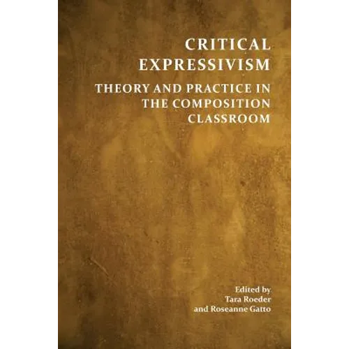 Critical Expressivism: Theory and Practice in the Composition Classroom