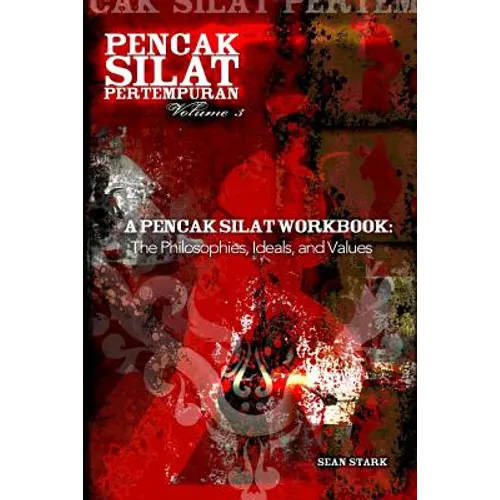 A Pencak Silat Workbook: The Philosophies, Ideals, and Values