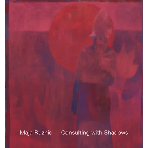 Maja Ruznic: Consulting with Shadows