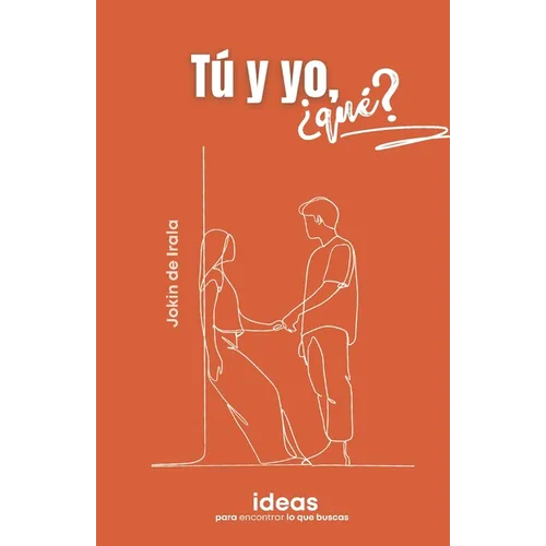Tú y yo, ¿qué?: Ideas para encontrar lo que buscas