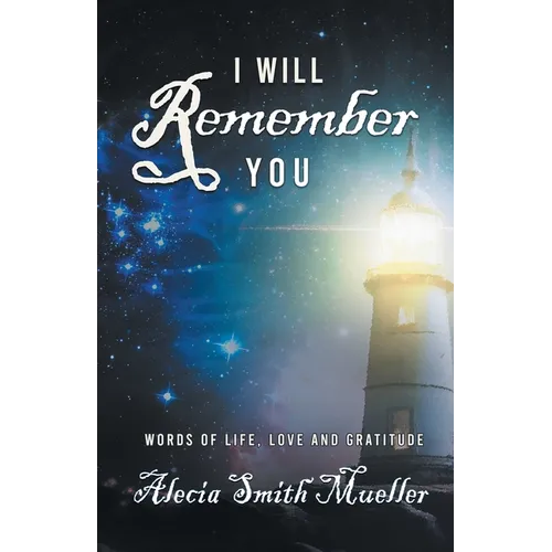 I Will Remember: Words Of Life, Love And Gratitude