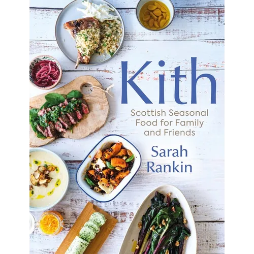 Kith: Scottish Seasonal Food for Family and Friends (from Masterchef Finalist Sarah Rankin)