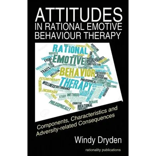 Attitudes in Rational Emotive Behaviour Therapy (REBT): Components, Characteristics and Adversity-related Consequences