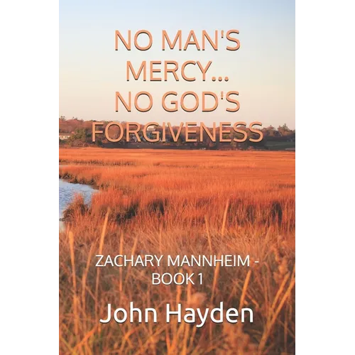 No Man's Mercy...No God's Forgiveness: Zachary Mannheim - Book 1