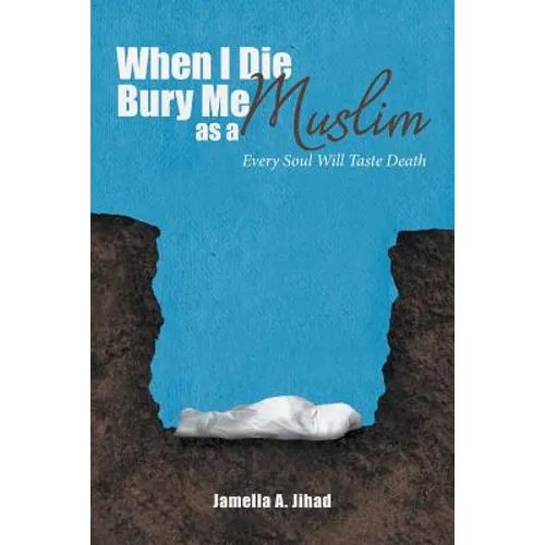 When I Die, Bury Me as a Muslim: Every Soul Will Taste Death