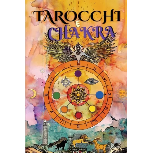 Tarocchi e Chakra: Libera i tuoi blocchi energetici ed emotivi, migliora la tua energia vitale, il tuo stato d'animo e guarisci le emozioni con il tar
