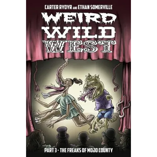 Weird Wild West Part 3: The Freaks of Mojo County
