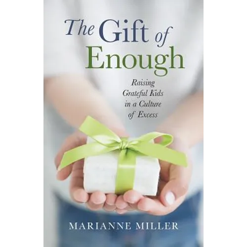The Gift of Enough: Raising Grateful Kids in a Culture of Excess