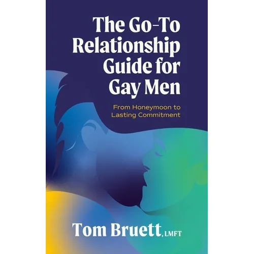 The Go-To Relationship Guide for Gay Men: From Honeymoon to Lasting Commitment