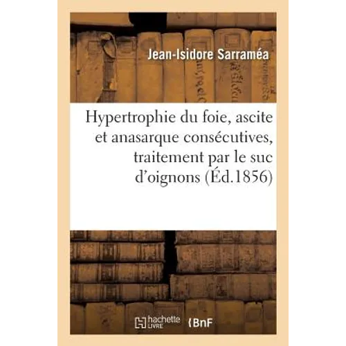 Hypertrophie Du Foie, Ascite Et Anasarque Consécutives, Traitement Par Le Suc d'Oignons