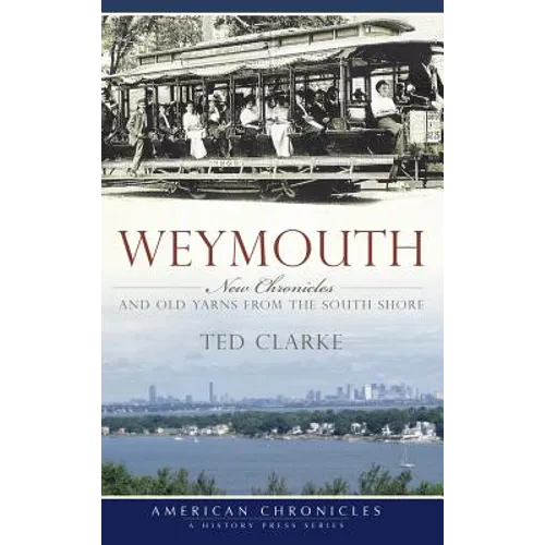 Weymouth: New Chronicles and Old Yarns from the South Shore