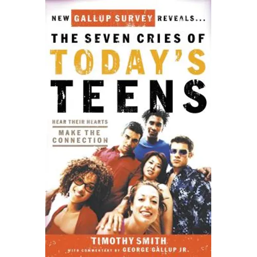The Seven Cries of Today's Teens: Hear Their Hearts, Make the Connection
