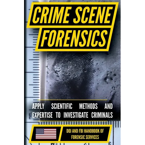 FBI Crime Scene Forensics: Crime Scene Processing, Evidence Collection, and Forensic Documentation