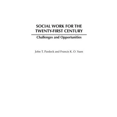 Social Work for the Twenty-First Century: Challenges and Opportunities