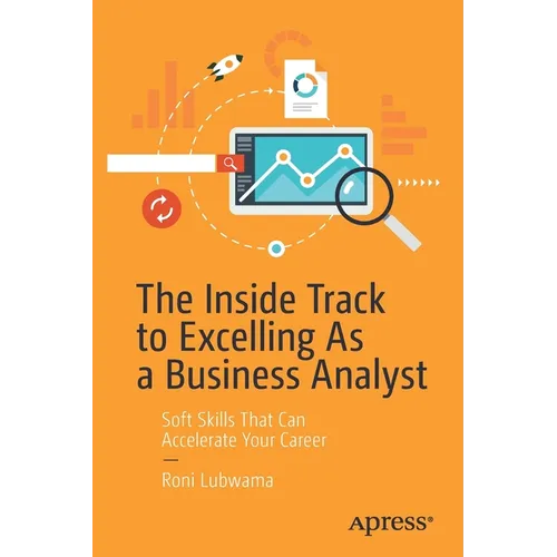 The Inside Track to Excelling as a Business Analyst: Soft Skills That Can Accelerate Your Career