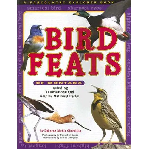 Bird Feats of Montana: Including Yellowstone and Glacier National Parks