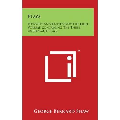 Plays: Pleasant and Unpleasant the First Volume Containing the Three Unpleasant Plays