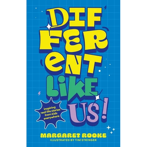 Different Like Us!: Inspiring Real-Life Stories from Kids Everywhere