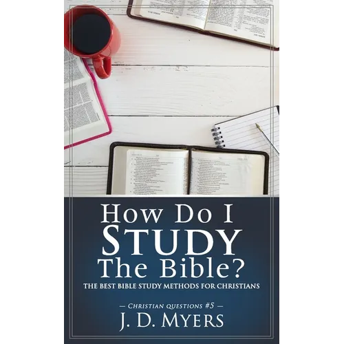 How Do I Study the Bible?: The Best Bible Study Methods for Christians