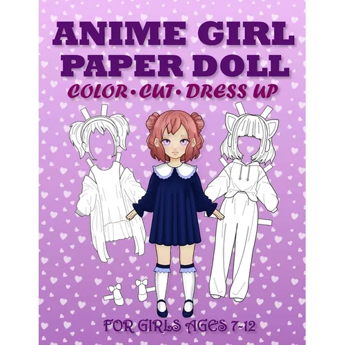 Anime Girl Paper Doll for Girls Ages 7-12; Cut, Color and Dress up