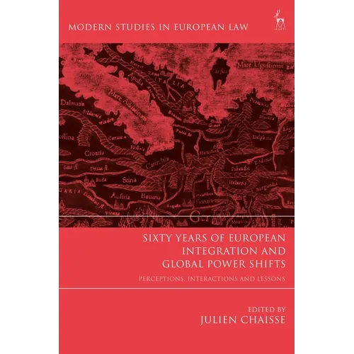 Sixty Years of European Integration and Global Power Shifts: Perceptions, Interactions and Lessons